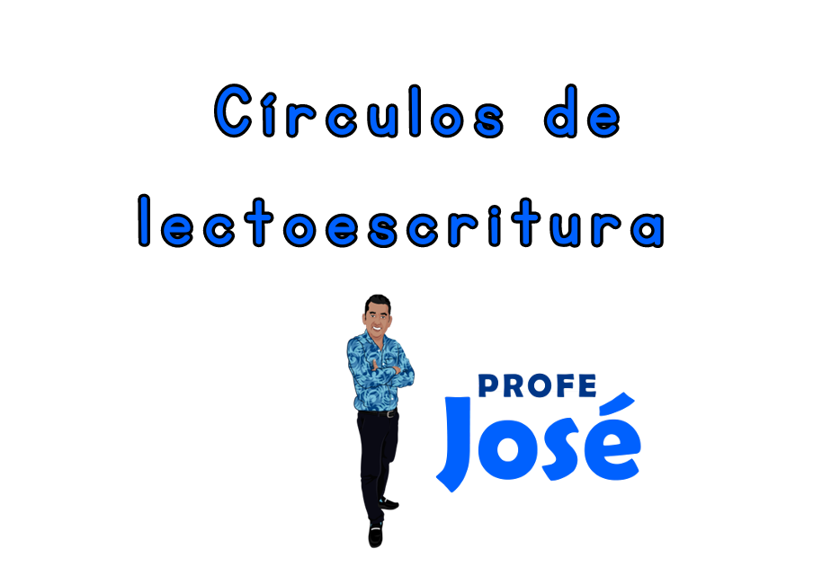 Círculos de lectoescritura-Profe José