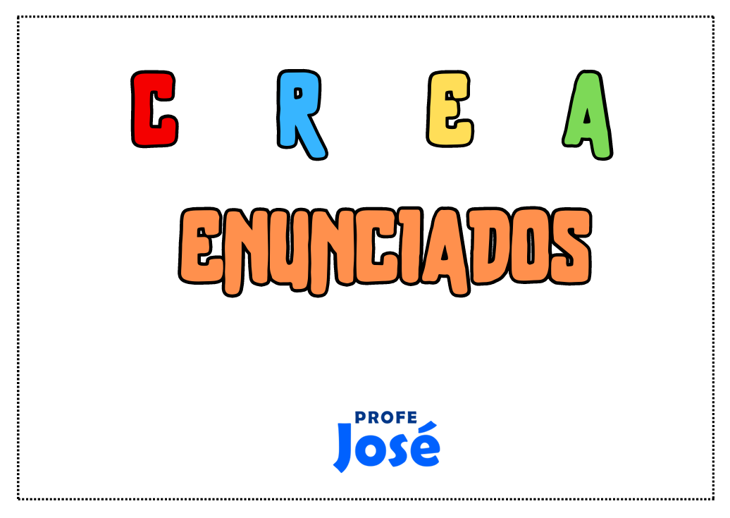 Crea enunciados-Profe José