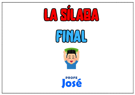 La sílaba final-Profe José