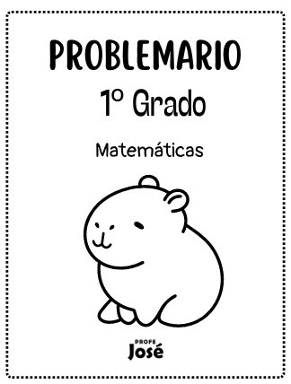 Problemario de Matemáticas 1° Grado – Capibara-Profe José